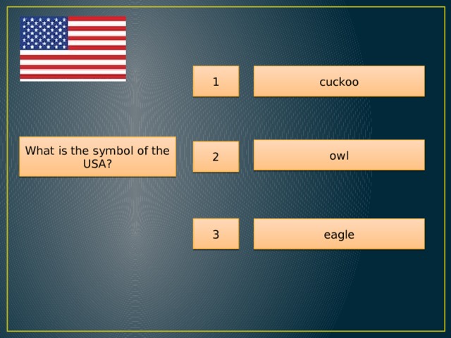 1 cuckoo What is the symbol of the USA? owl 2 3 eagle