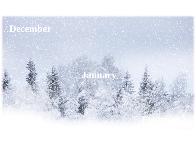 December January February