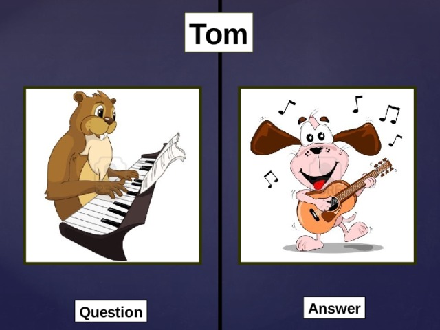 Tom Answer Question