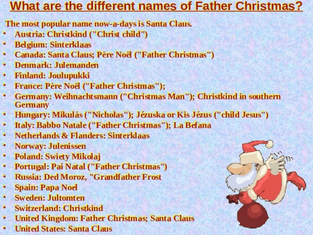 What are the different names of Father Christmas?  The most popular name now-a-days is Santa Claus.