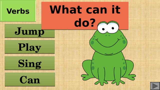Verbs What can it do? Jump Play Sing Can
