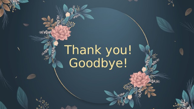 Thank you!  Goodbye!