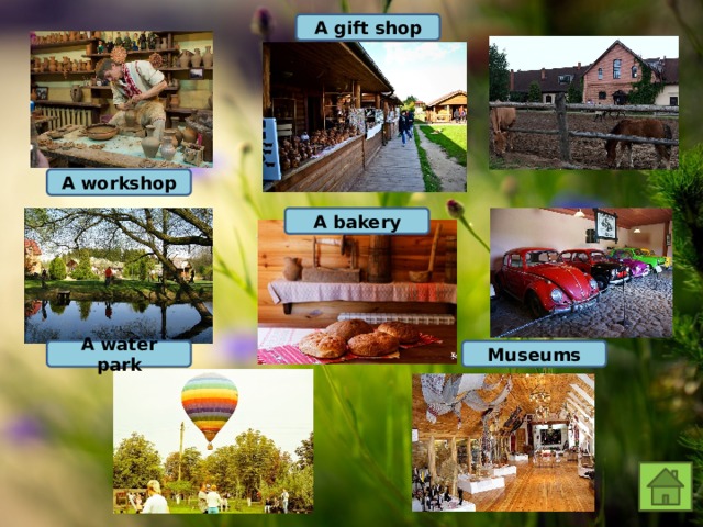 A gift shop A workshop A bakery A water park Museums