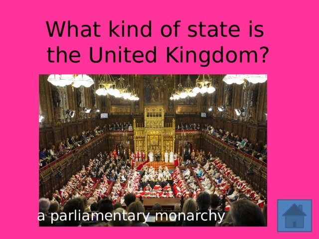 What kind of state is  the United Kingdom? a parliamentary monarchy