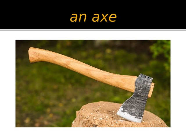 an axe