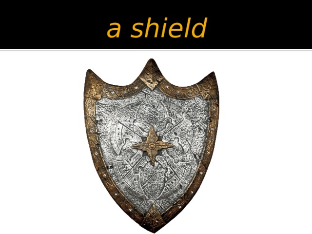a shield