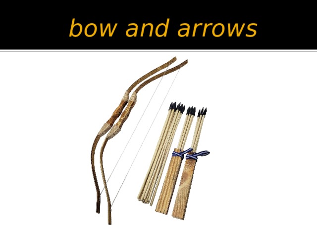   bow and arrows