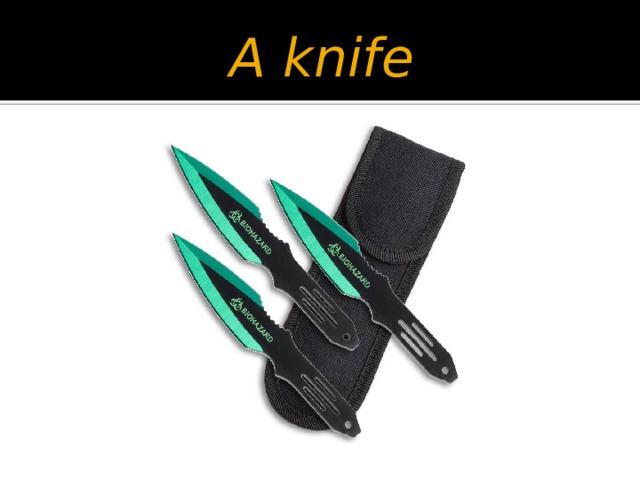 A knife