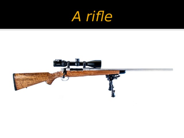A rifle