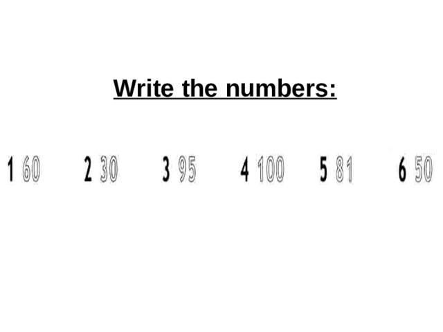 Write the numbers: