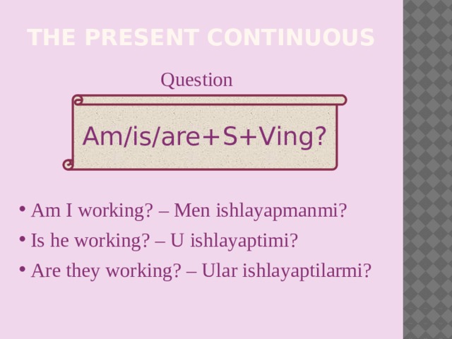 the Present continuous Question Am/is/are+S+Ving?