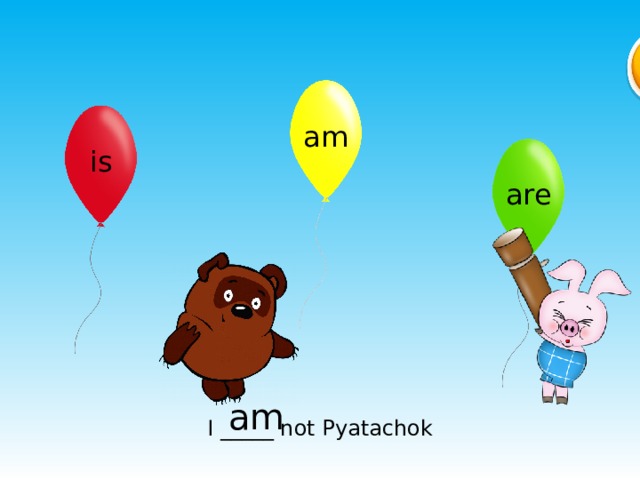 am is are am I _____ not Pyatachok