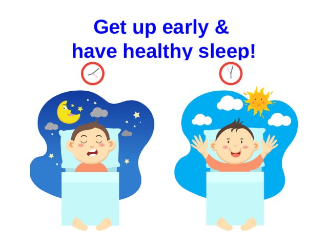 Get up early &  have healthy sleep!