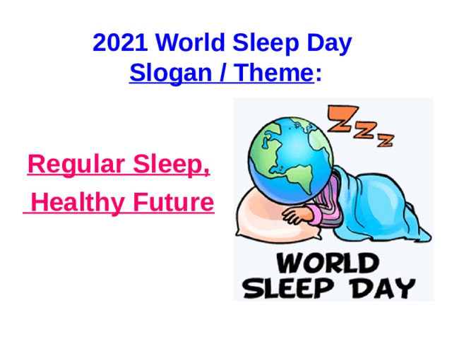 2021 World Sleep Day  Slogan / Theme : Regular Sleep,  Healthy Future