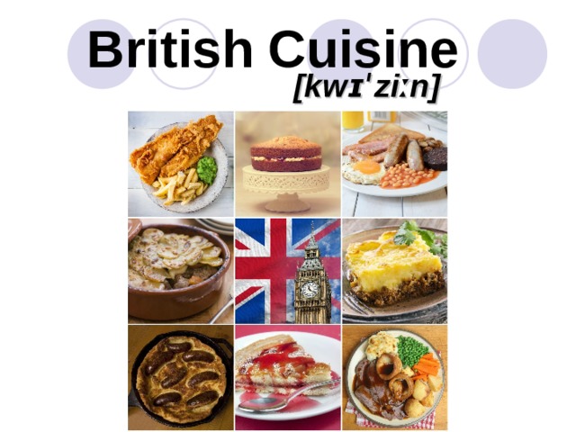 British Cuisine  [ kw ɪˈ zi ː n ]