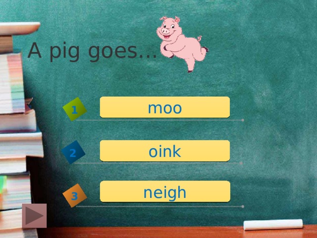 A pig goes... moo 1 oink 2 neigh 3