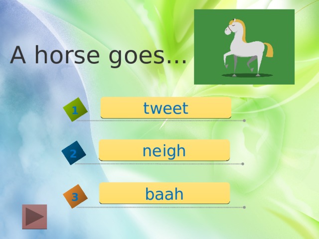A horse goes... tweet 1 neigh 2 baah 3