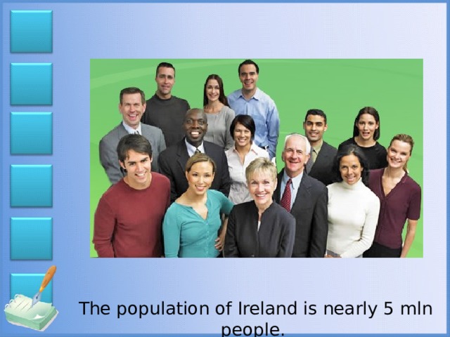 The population of Ireland is nearly 5 mln people.