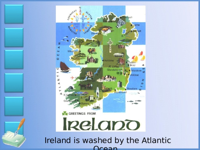 Ireland is washed by the Atlantic Ocean.