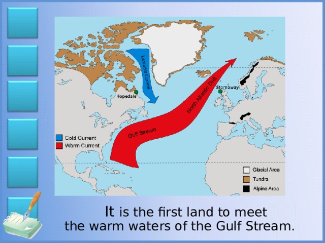 It is the first land to meet the warm waters of the Gulf Stream.