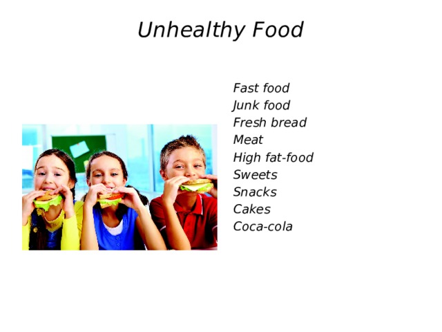 Unhealthy Food    Fast food  Junk food  Fresh bread  Meat  High fat-food  Sweets  Snacks  Cakes  Coca-cola