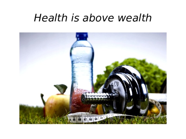 Health is above wealth