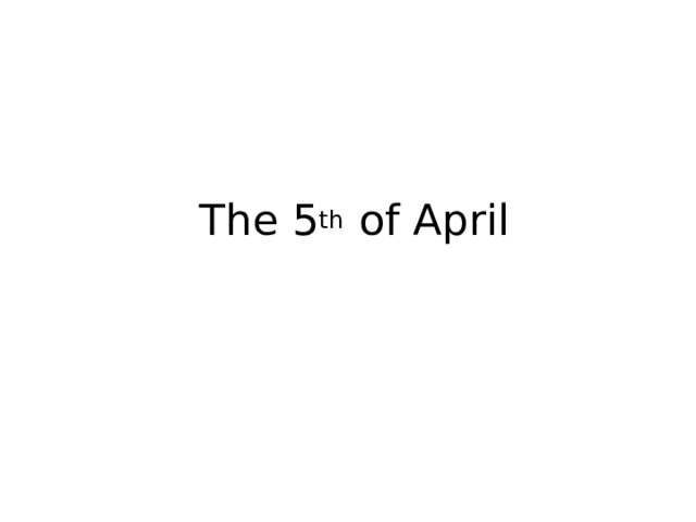 The 5 th of April