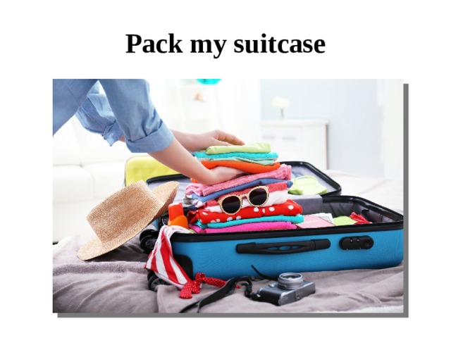 Pack my suitcase