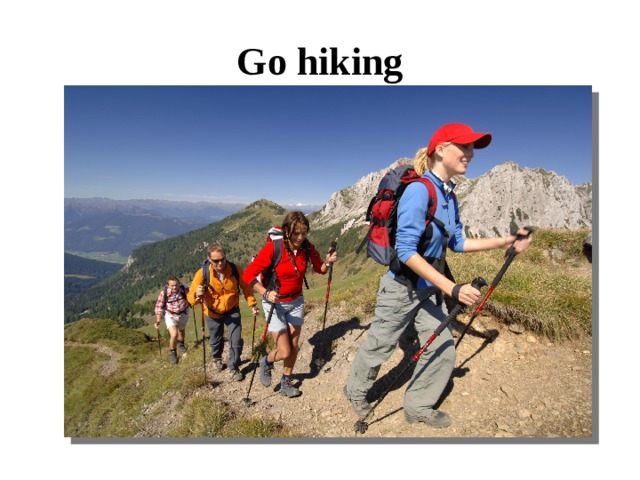 Go hiking