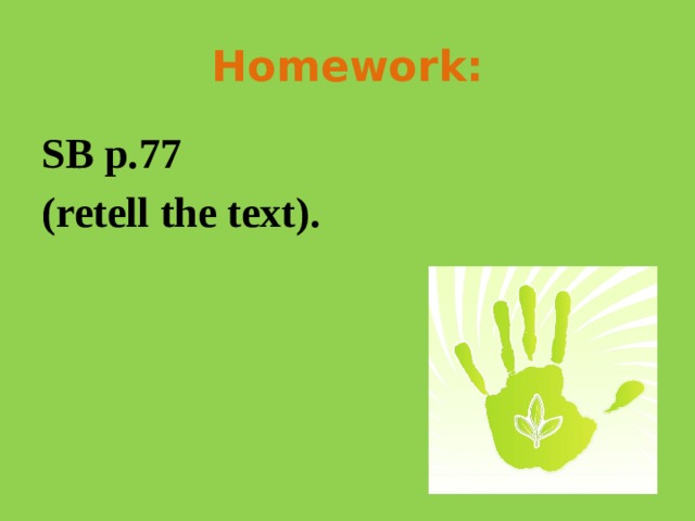 Homework: SB p.77 (retell the text).