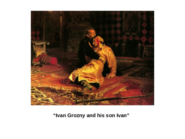 “ Ivan Grozny and his son Ivan”