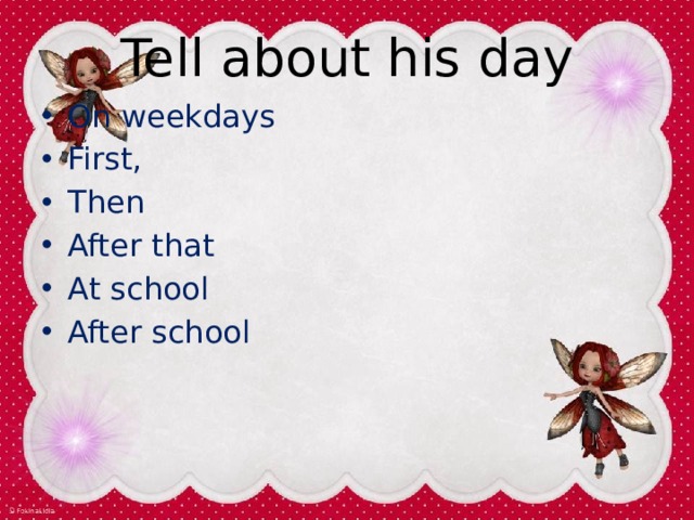 Tell about his day