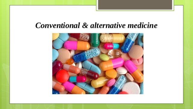 Conventional & alternative medicine