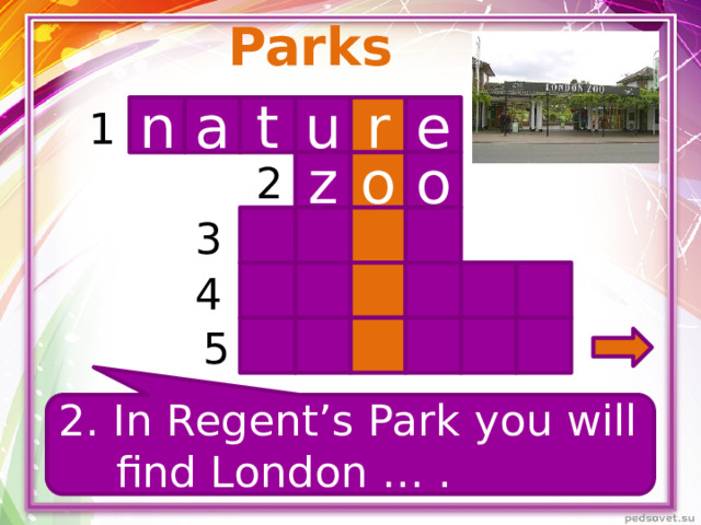 Parks n t r u e 1 a o o z 2 3 4 5 2. In Regent’s Park you will find London … .
