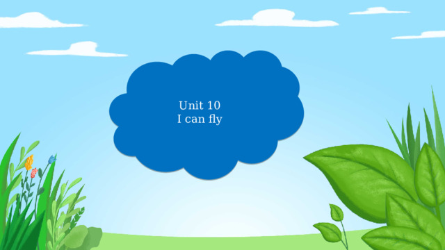 Unit 10 I can fly