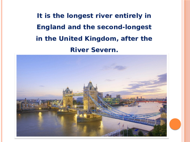 It is the longest river entirely in England and the second-longest in the United Kingdom, after the River Severn.