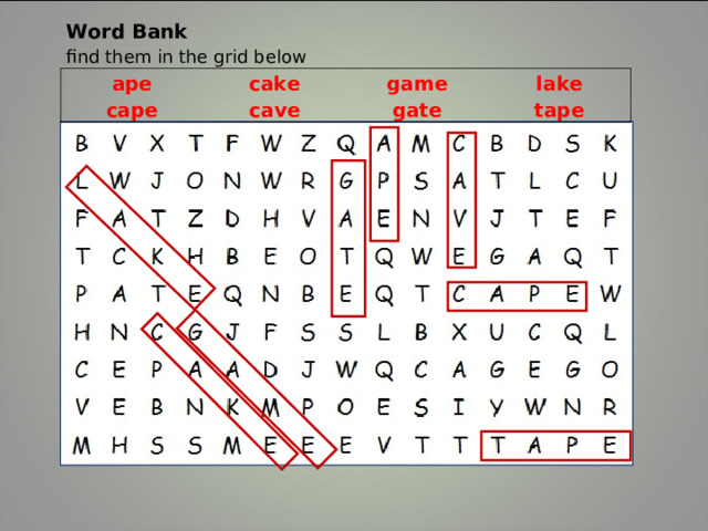 Word Bank find them in the grid below ape cake cape cave game gate lake tape