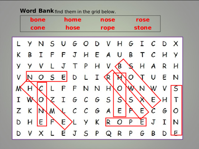 Word Bank find them in the grid below. bone home cone nose hose rose rope stone