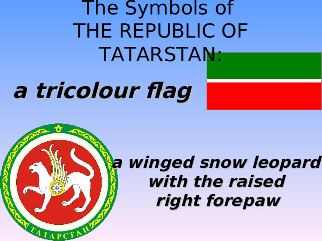 The Symbols of  THE REPUBLIC OF TATARSTAN: a tricolour flag  a winged snow leopard with the raised right forepaw