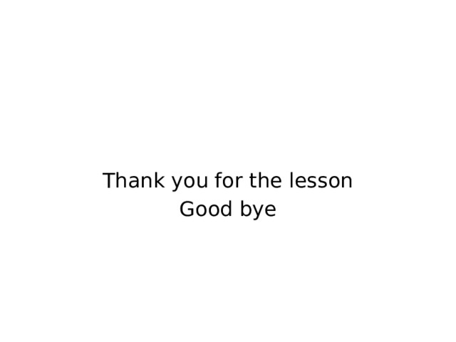 Thank you for the lesson Good bye