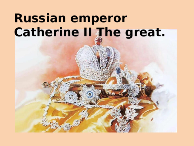 Russian emperor Catherine II The great.