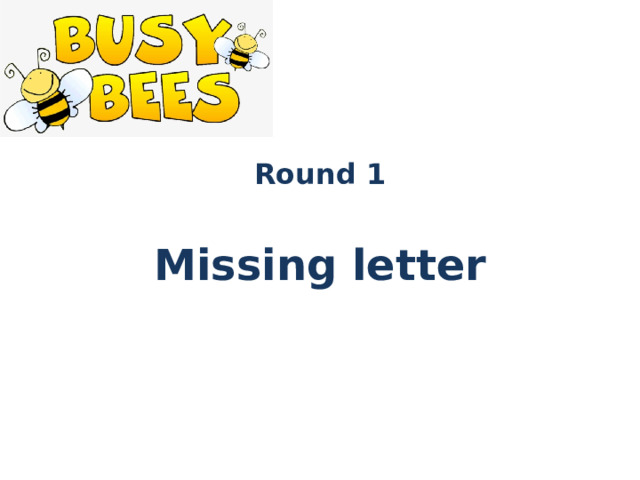 Round 1  Missing letter