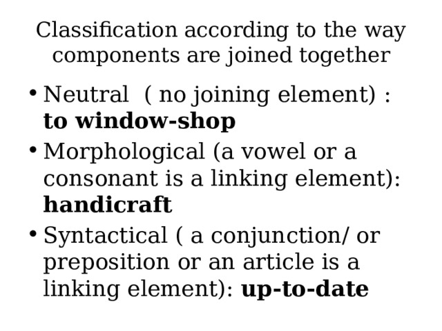 Classification according to the way components are joined together