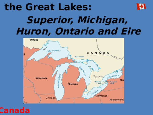 the Great Lakes:  Superior, Michigan, Huron, Ontario and Eire Canada