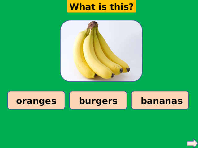 What is this? oranges burgers  bananas