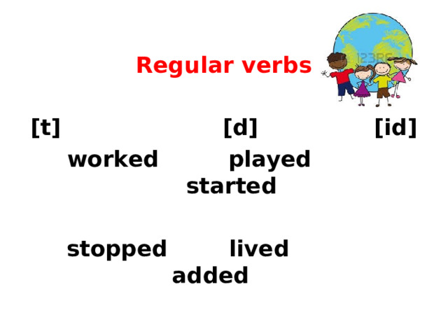 Regular verbs  [t] [d] [id] worked played started  stopped lived added