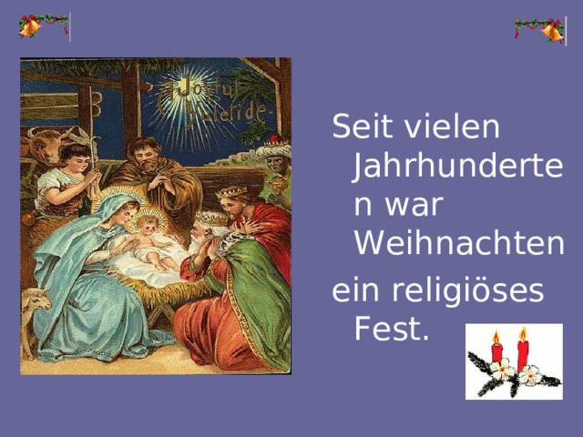 Seit vielen Jahrhunderten war Weihnachten ein religiöses Fest.
