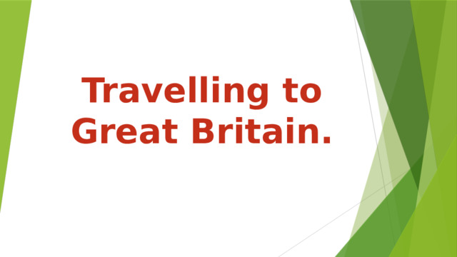 Travelling to Great Britain.