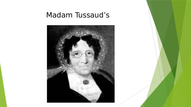 Madam Tussaud’s
