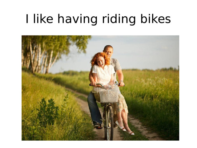 I like having riding bikes